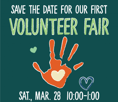 Visual Document: Save the Date for our First Volunteer Fair. Saturday, March 18, 10:00-1:00.