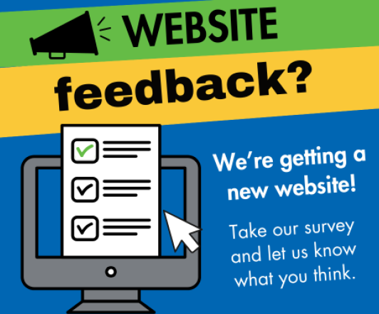 image of computer icon with text "website feedback? we're getting a new website! take our survey and let us know what you think."